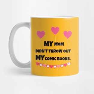 MY Mom Didn't Throw Out MY Comic Books Mug